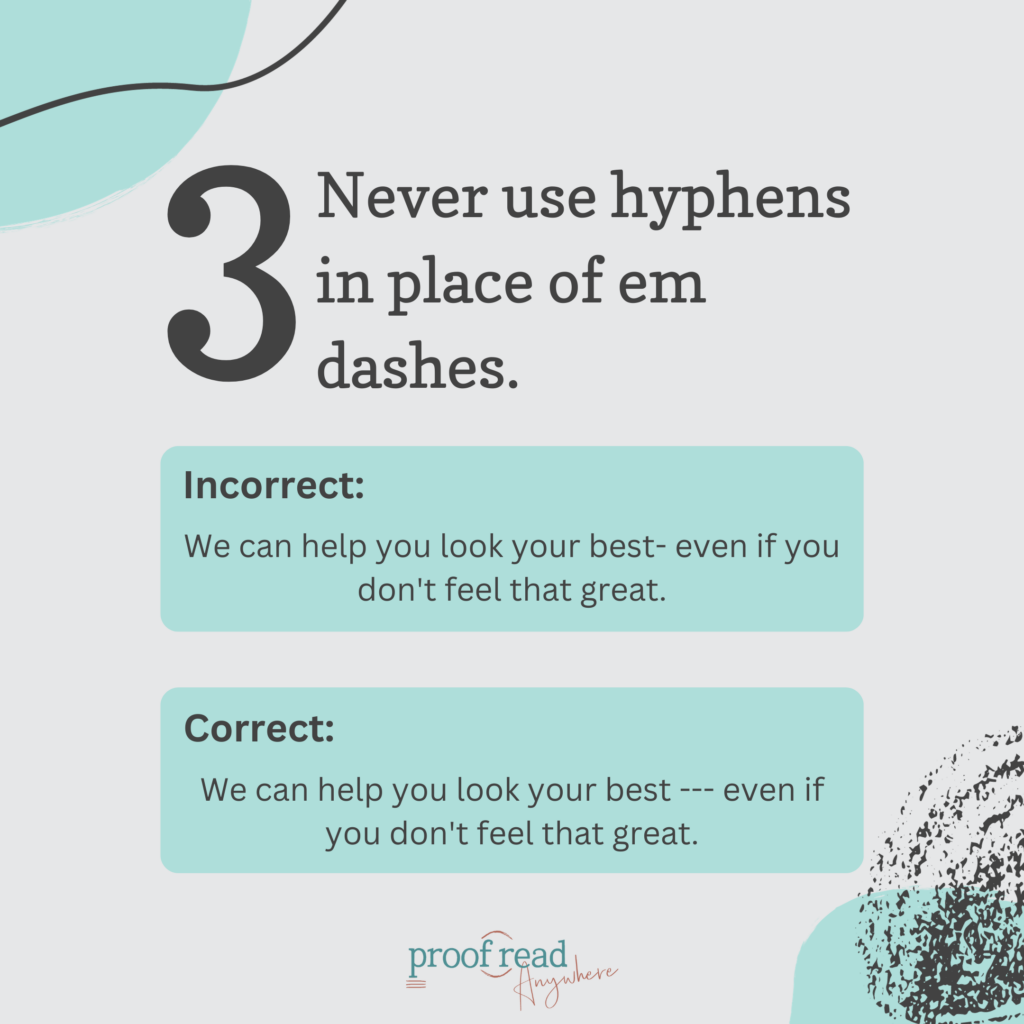 Never use hyphens in place of em dashes.