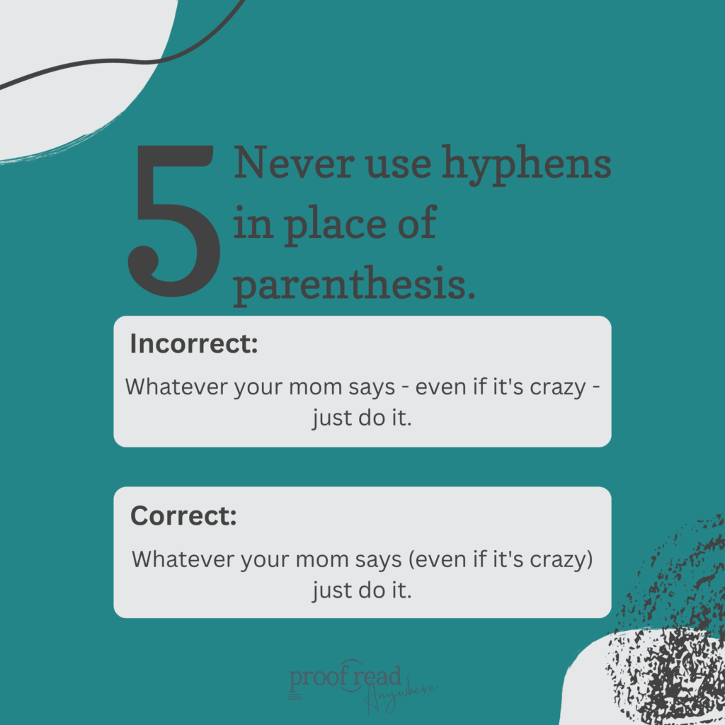 Never use hyphens in place of parenthesis
