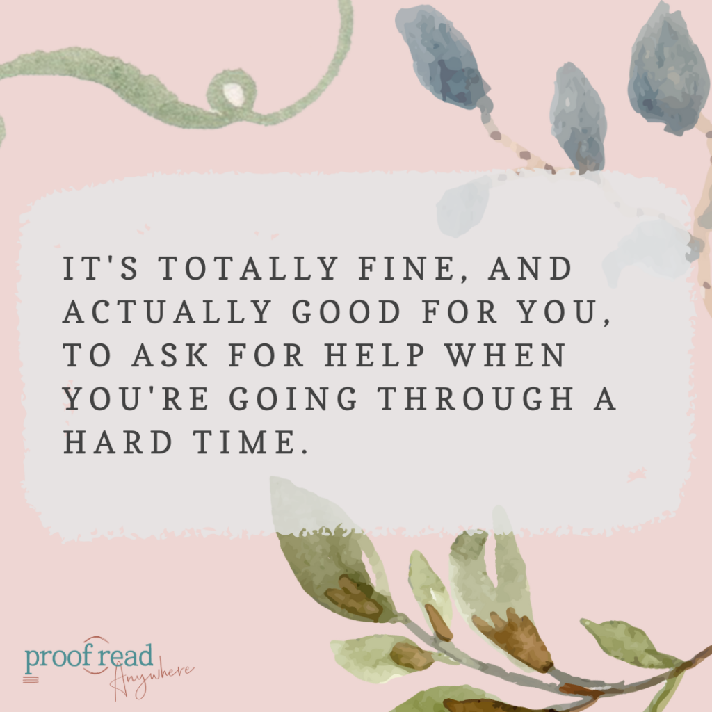 The image says "It's totally fine, and actually good for you, to ask for help when you're going through a hard time" 